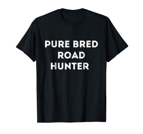 Wonderful Pure Bred Road Hunter  T-Shirt Black