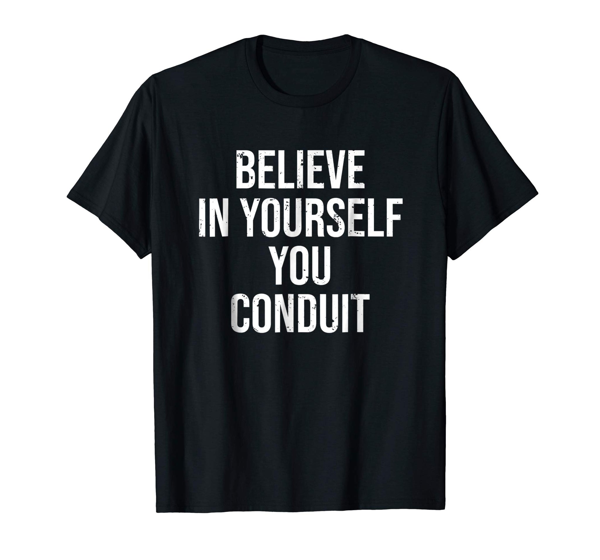 Beautiful Funny Electrician Believe In Yourself Conduit Tee  T-Shirt Black