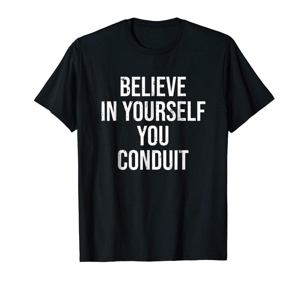 Beautiful Funny Electrician Believe In Yourself Conduit Tee  T-Shirt Black