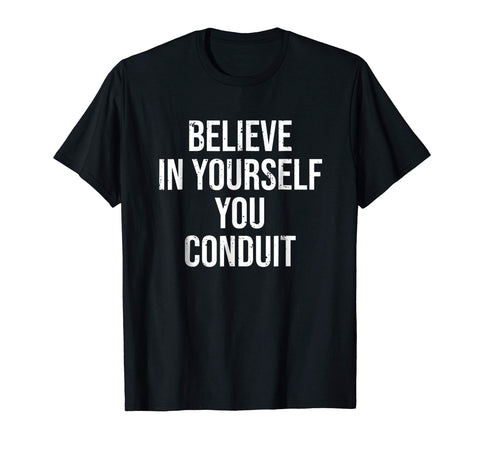 Beautiful Funny Electrician Believe In Yourself Conduit Tee  T-Shirt Black