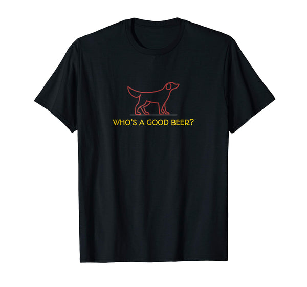 Beautiful Funny Who Is A Good Beer  T-Shirt Black