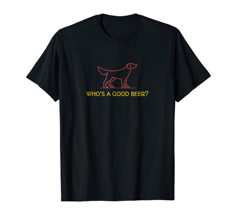 Beautiful Funny Who Is A Good Beer  T-Shirt Black