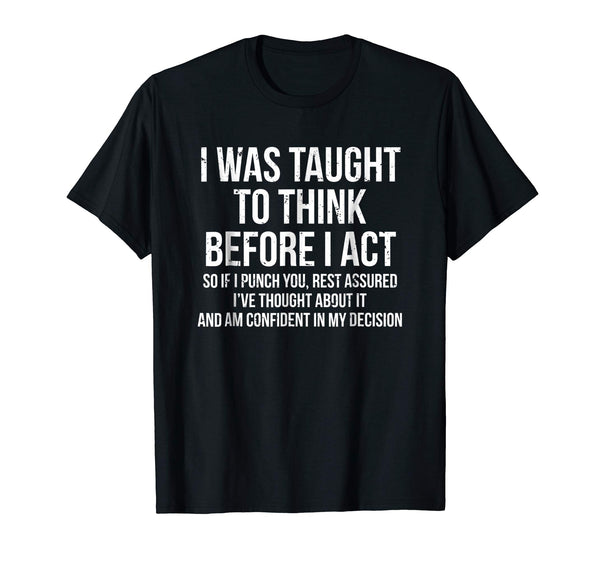 Funny I Was Taught To Think Before I Act Funny Sarcasm Tee  T-Shirt Black
