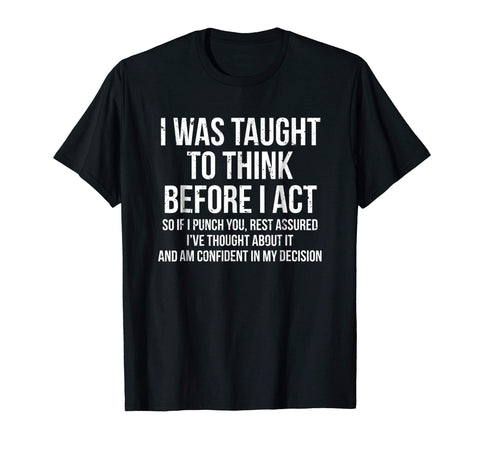Funny I Was Taught To Think Before I Act Funny Sarcasm Tee  T-Shirt Black
