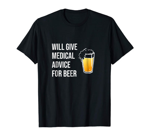 Funny Will Give Medical Advice For Beer Doctor Nurse Gift Md  T-Shirt Black