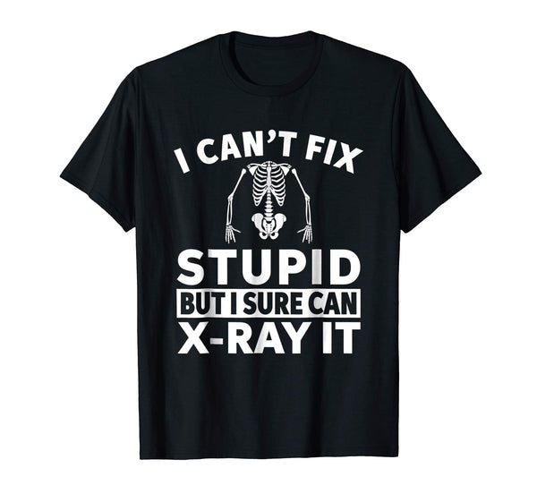 Cool I Can't Fix Stupid But I Sure Can X Ray It  T-Shirt Black