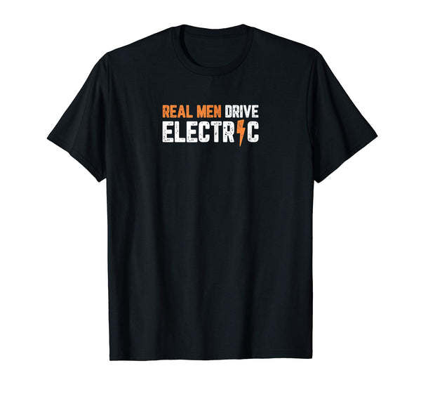 Beautiful Real Men Drive Electric Cars Funny Ev Fan  T-Shirt Black