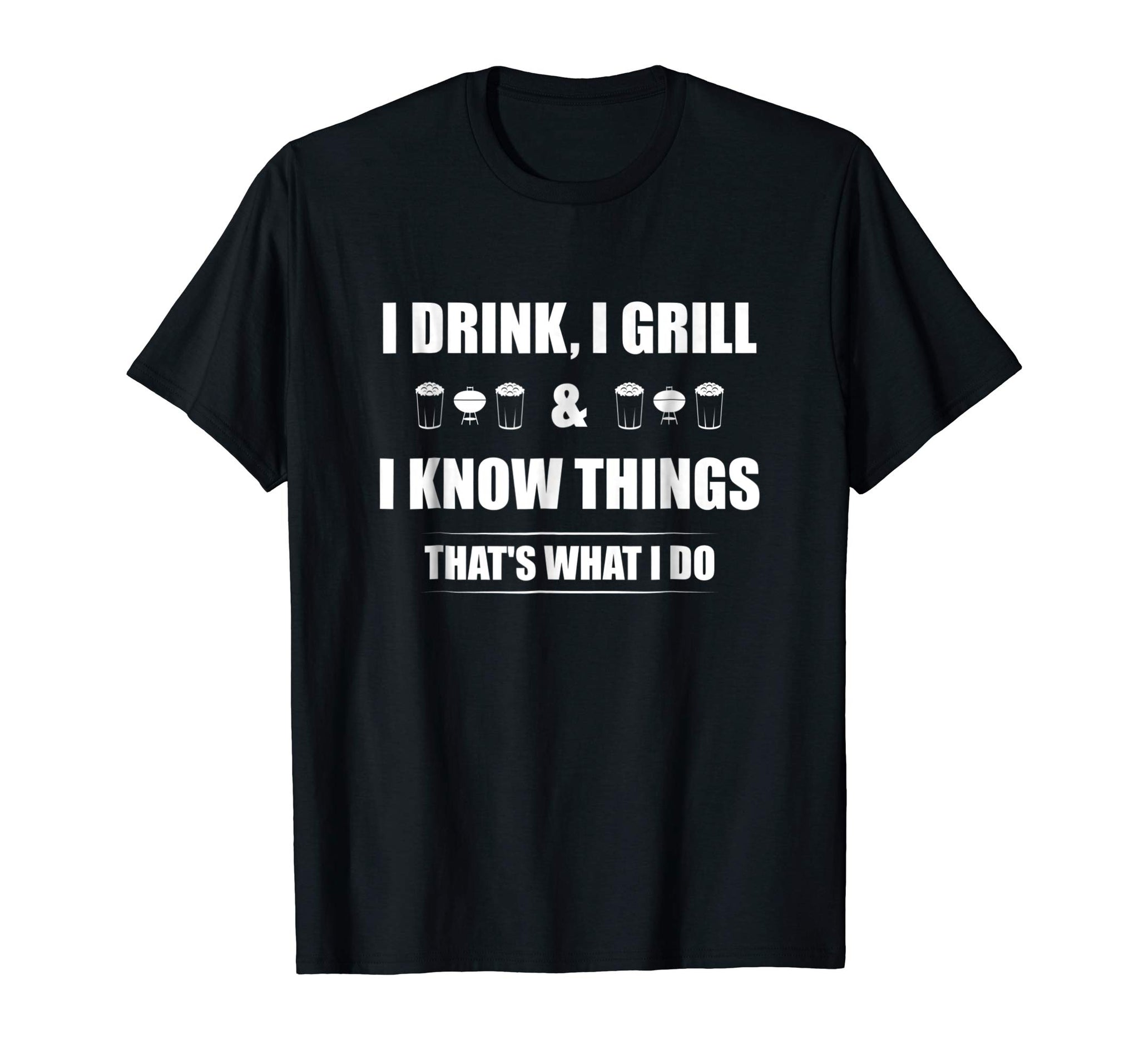 Funny I Drink I Grill And I Know Things Funny Bbq  T-Shirt Black