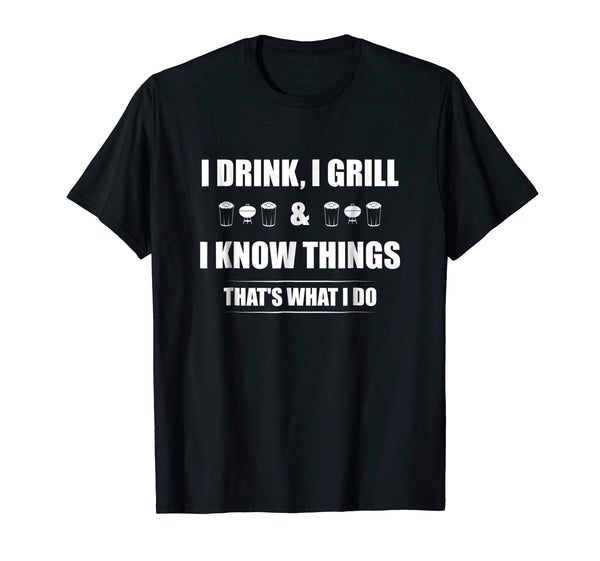 Funny I Drink I Grill And I Know Things Funny Bbq  T-Shirt Black
