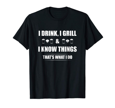 Funny I Drink I Grill And I Know Things Funny Bbq  T-Shirt Black