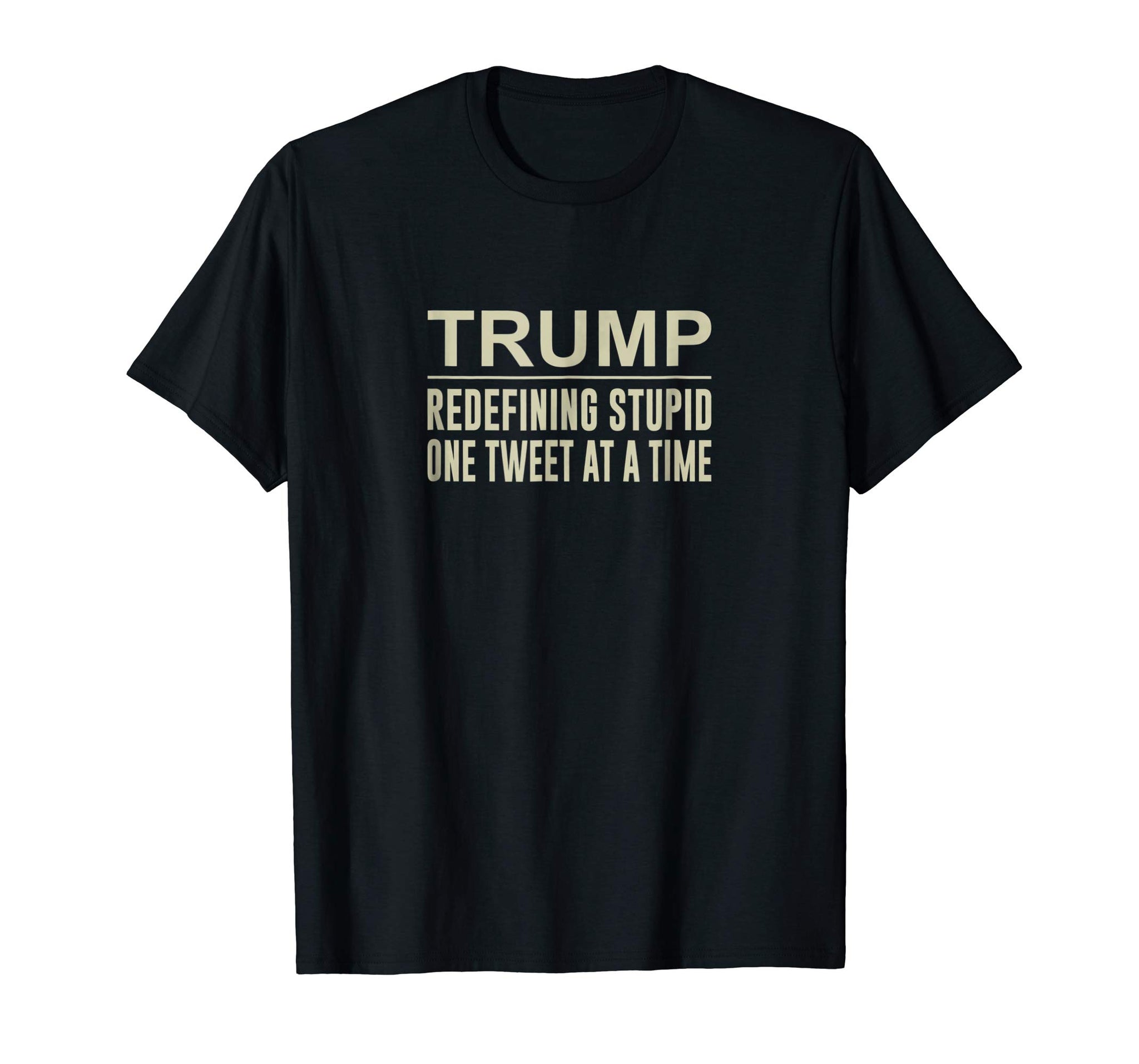 Great Trump Redefining Stupid One Tweet At A Time  T-Shirt Black