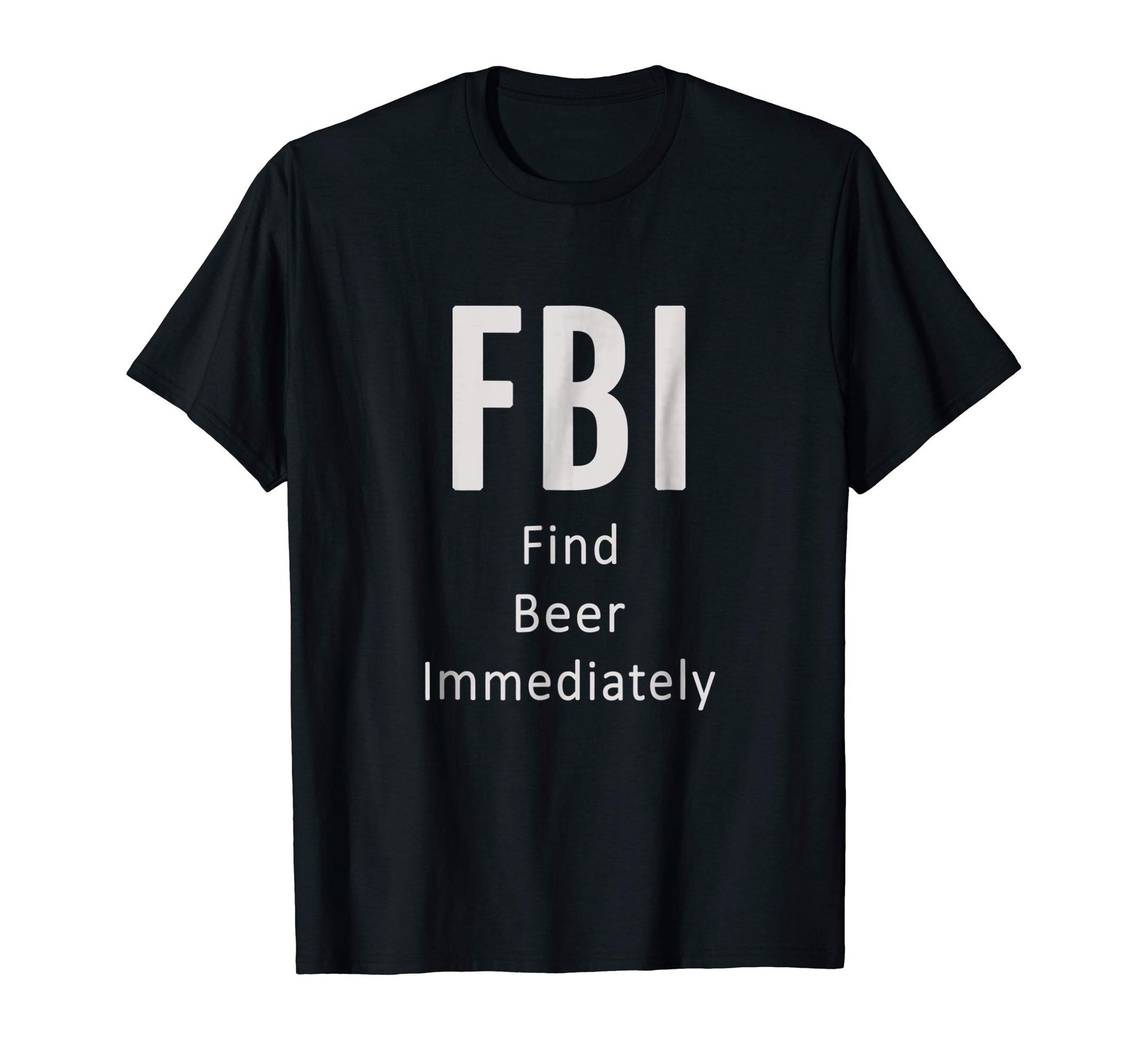 Hot Fbi Find Beer Immediately Funny Gift Lover  T-Shirt Black