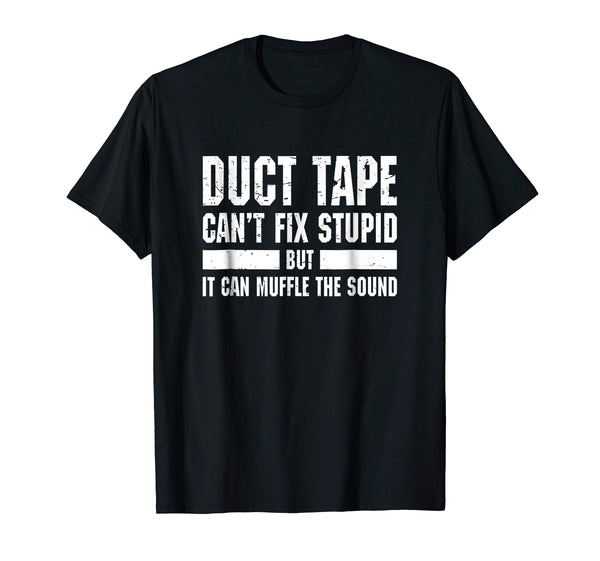 Hot Funny Duct Tape Can't Fix Stupid  T-Shirt Black