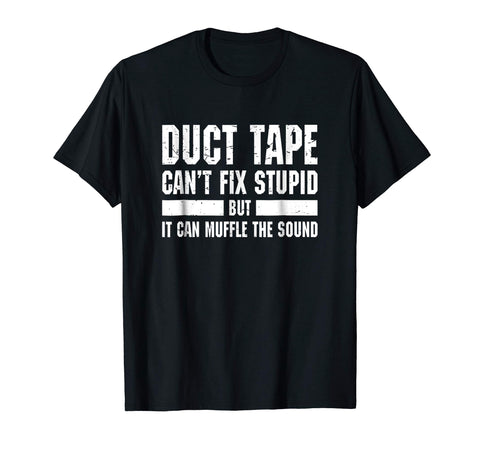 Hot Funny Duct Tape Can't Fix Stupid  T-Shirt Black