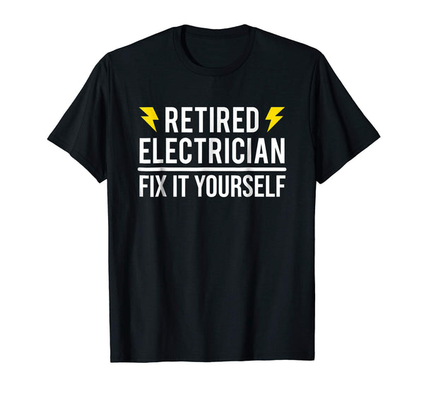 Hot Retired Electrician Fix It Yourself Funny Retirement  T-Shirt Black