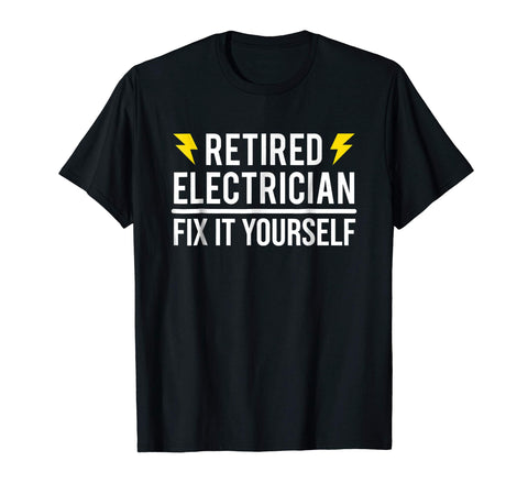 Hot Retired Electrician Fix It Yourself Funny Retirement  T-Shirt Black