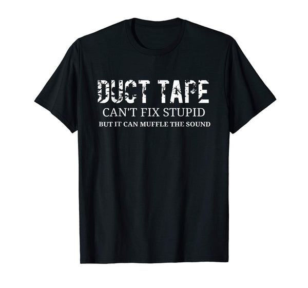 Cutest Funny Stupid Duct Tape Can't Fix Stupid  T-Shirt Black