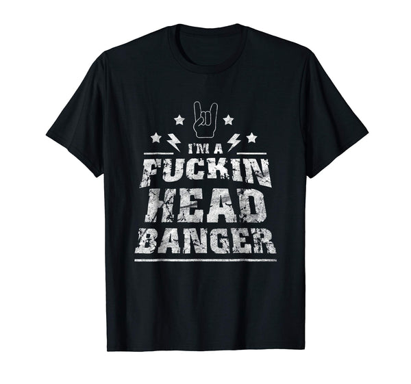 Wonderful I'm A Fuckin Headbanger Heavy Metal Rock Music Gift  T-Shirt Black