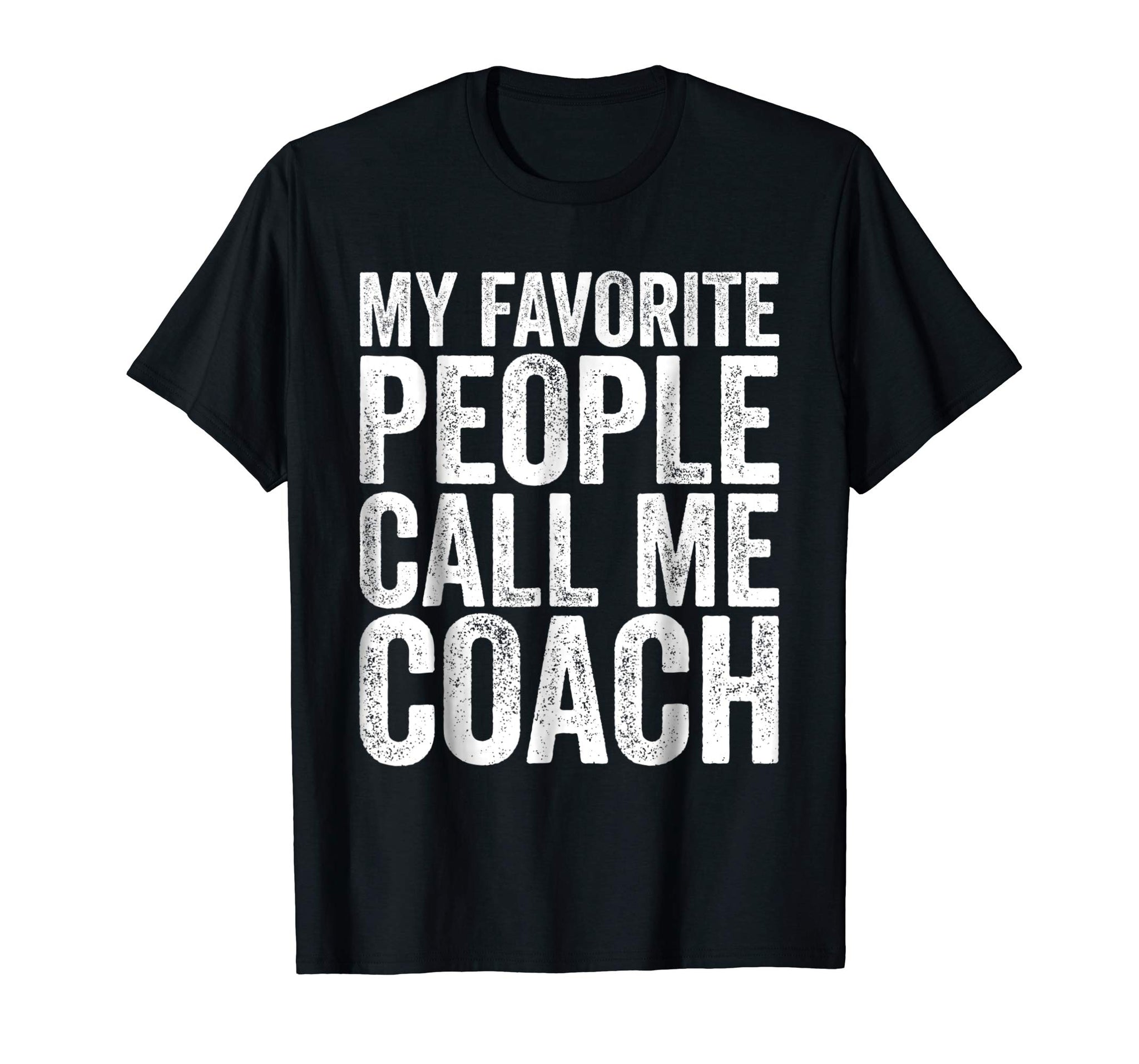 Wonderful My Favorite People Call Me Coach Funny Coaching Gift  T-Shirt Black