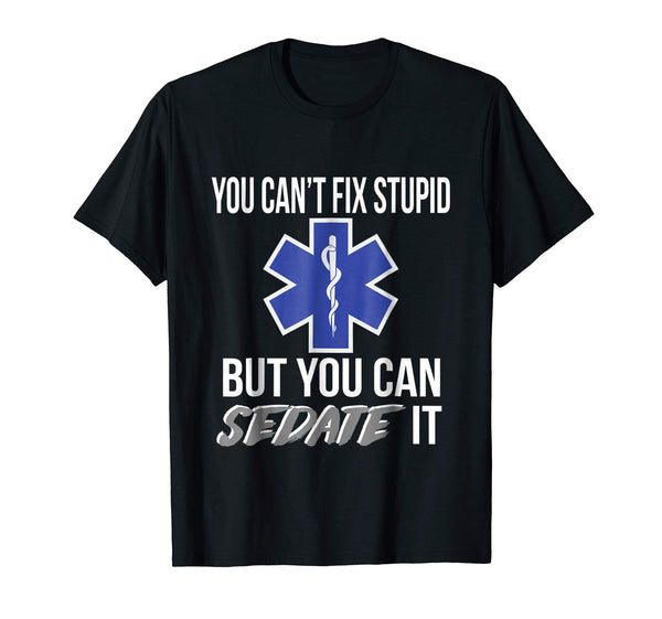 Wonderful You Can't Fix Stupid But You Can Sedate It Emt  T-Shirt Black