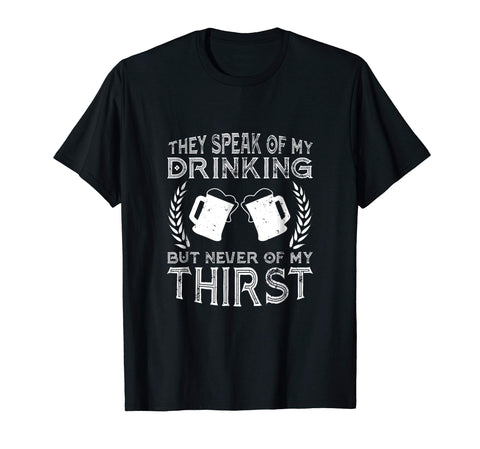 Hotest They Speak Of My Drinking But Never Of My Thirst  T-Shirt Black