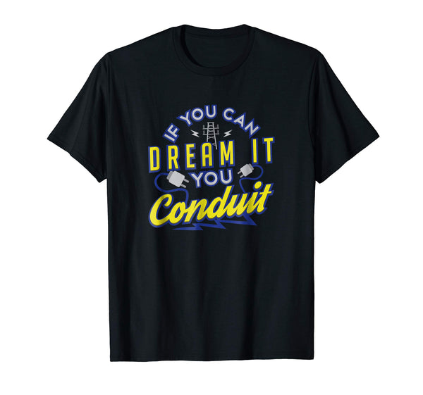 Hot If You Can Dream It You Conduit Electrician Gift  T-Shirt Black