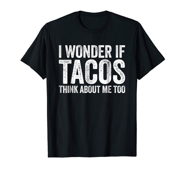 Cute I Wonder If Tacos Think About Me Too Food Lover  T-Shirt Black