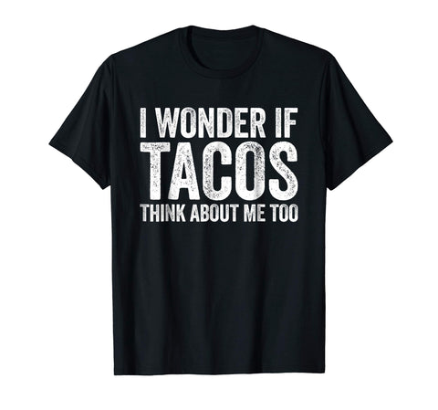 Cute I Wonder If Tacos Think About Me Too Food Lover  T-Shirt Black