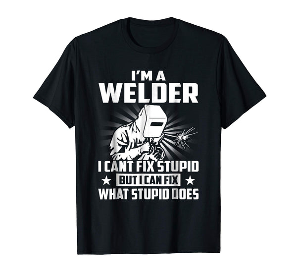 Hot I'm A Welder I Can't Fix Stupid  T-Shirt Black