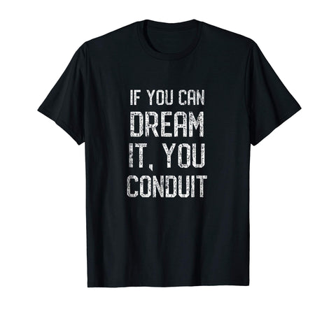 Cool If You Can Dream It You Conduit Electrician Pun  T-Shirt Black