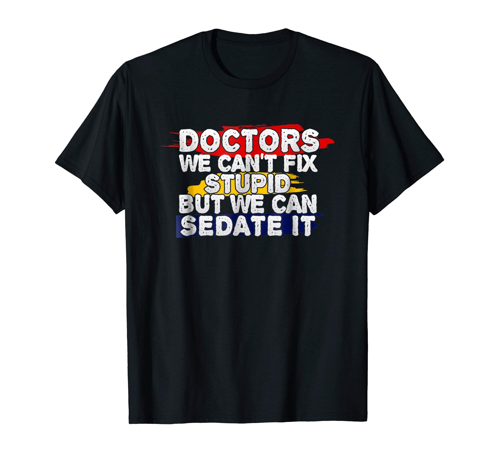 Wonderful Funny Doctor We Can't Fix Stupid  T-Shirt Black