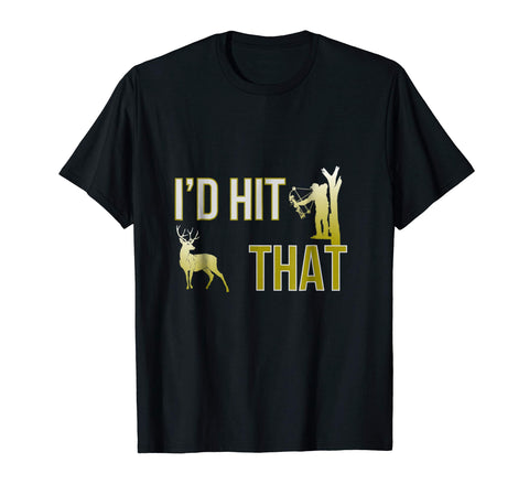 Hot I'd Hit That Bow Hunting Deer Hunter Funny Archery  T-Shirt Black