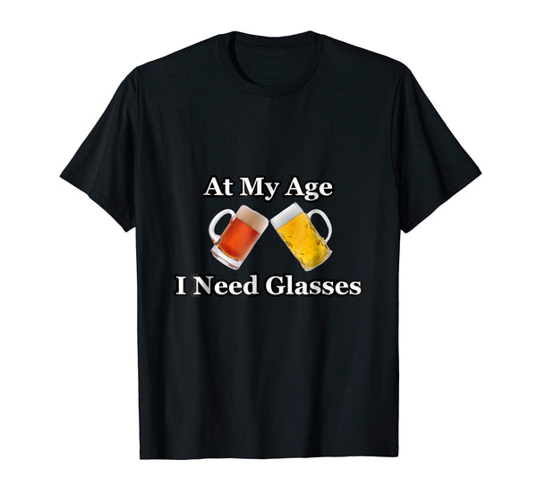 Funny At My Age I Need Glasses Gift Light Dark Beer Drinker  T-Shirt Black