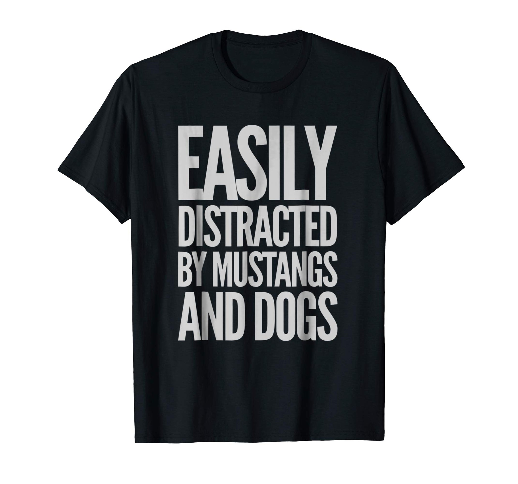 Cool Easily Distracted By Mustangs And Dogs Funny  T-Shirt Black
