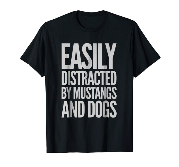 Cool Easily Distracted By Mustangs And Dogs Funny  T-Shirt Black