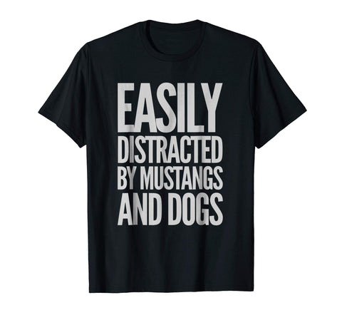 Cool Easily Distracted By Mustangs And Dogs Funny  T-Shirt Black