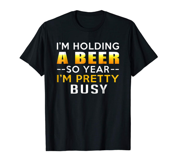 Cool I Am Holding A Beer So Yeah I Am Pretty Busy Gift  T-Shirt Black