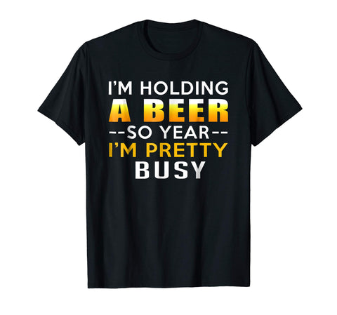 Cool I Am Holding A Beer So Yeah I Am Pretty Busy Gift  T-Shirt Black