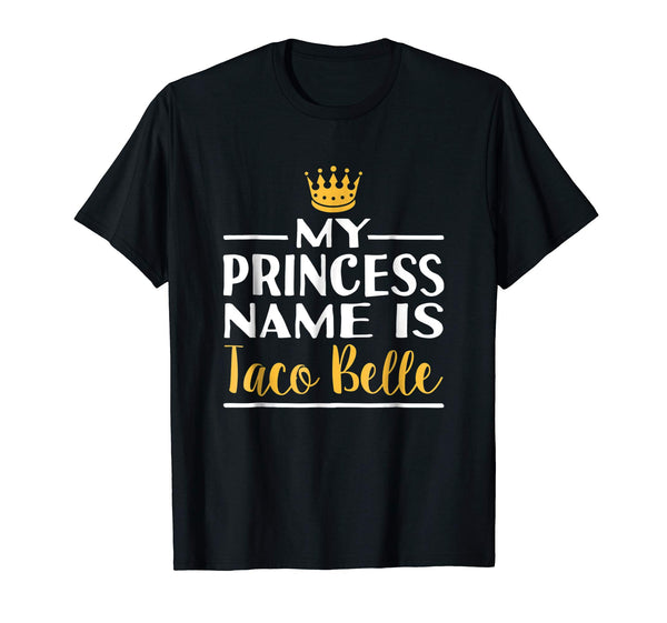 Great Funny Taco Princess Name Is Taco Belle Foodie  T-Shirt Black