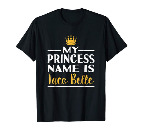 Great Funny Taco Princess Name Is Taco Belle Foodie  T-Shirt Black