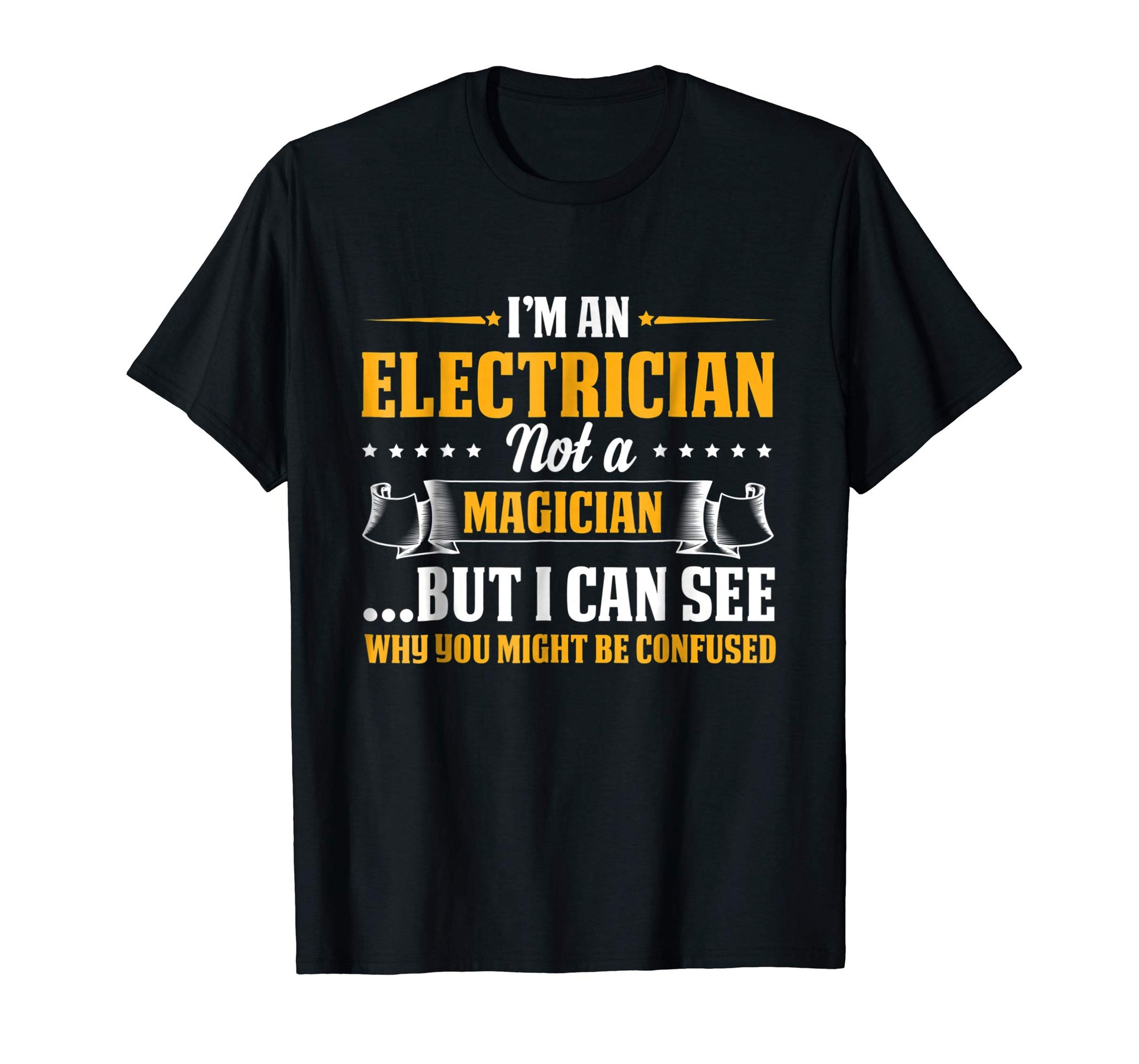 Funny I'm An Electrician Not A Magician Be Confused  T-Shirt Black