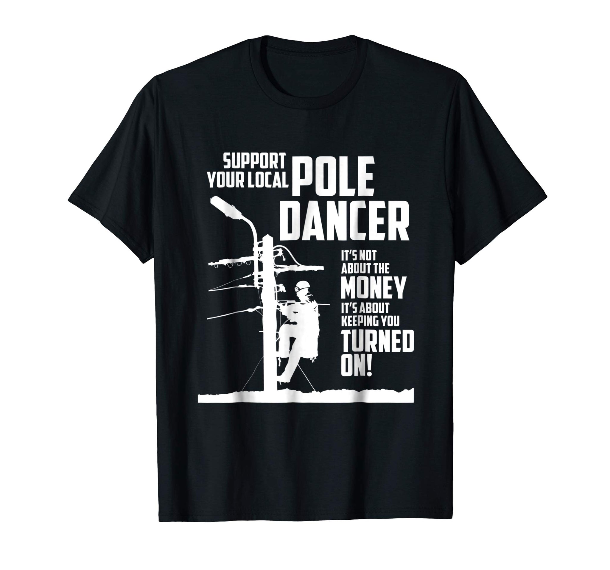 Hot Support Your Pole Dancer Utility Electric Lineman  T-Shirt Black