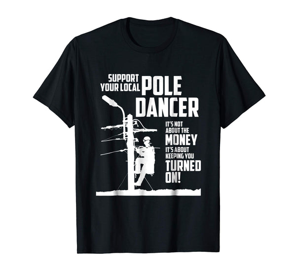 Hot Support Your Pole Dancer Utility Electric Lineman  T-Shirt Black