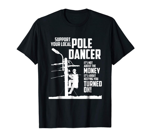Hot Support Your Pole Dancer Utility Electric Lineman  T-Shirt Black