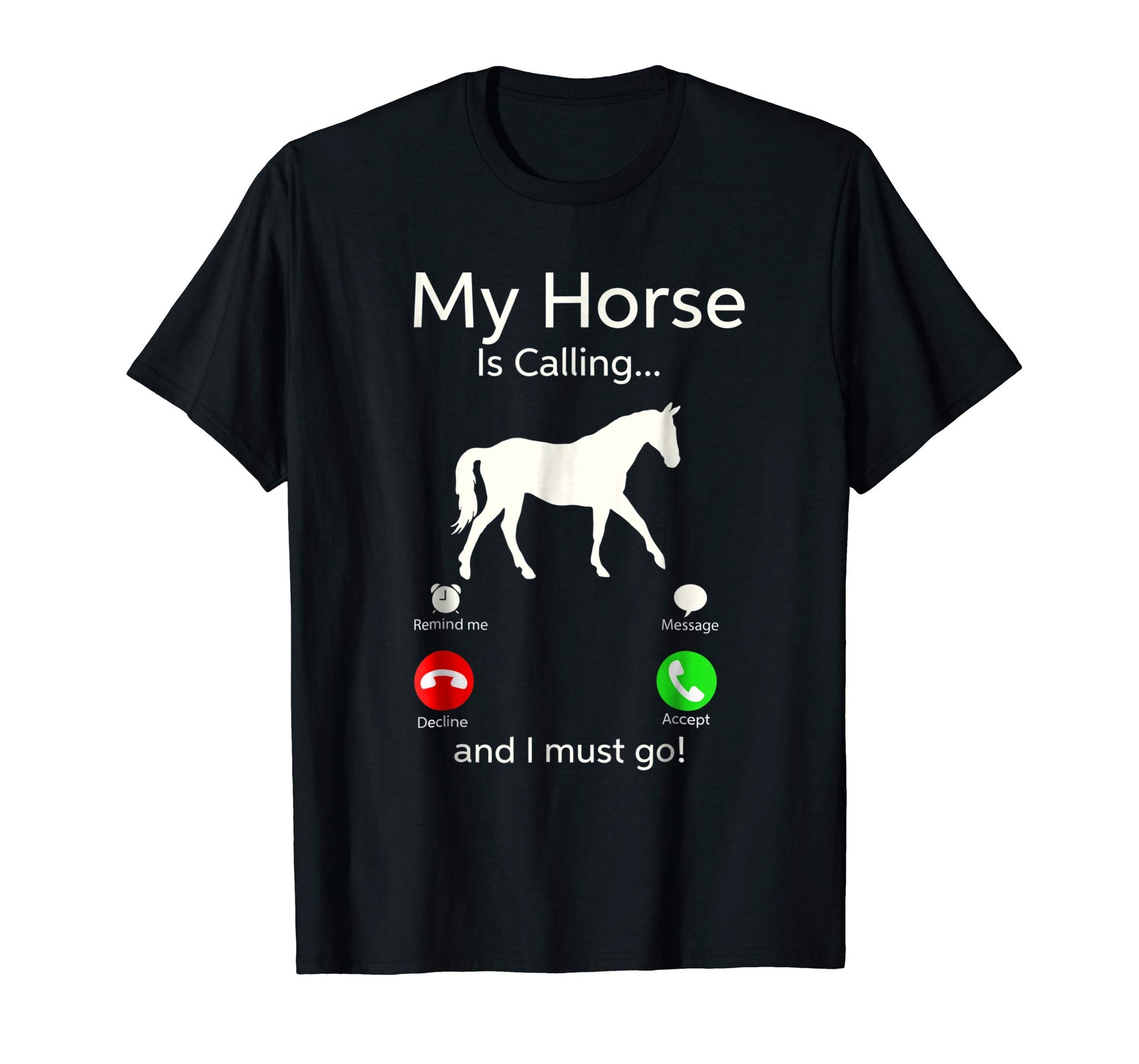 Hotest My Horse Is Calling And I Must Go Apparel Tee Clothing  T-Shirt Black