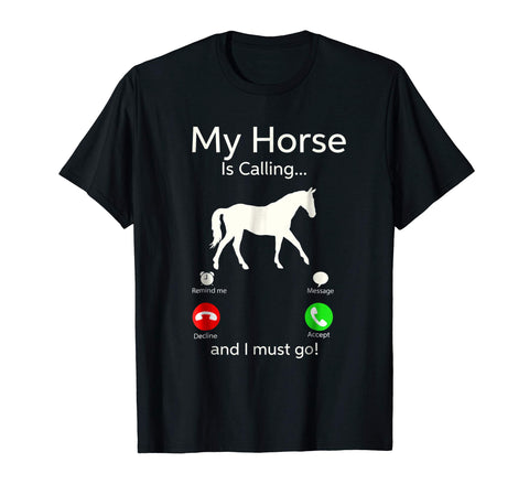 Hotest My Horse Is Calling And I Must Go Apparel Tee Clothing  T-Shirt Black