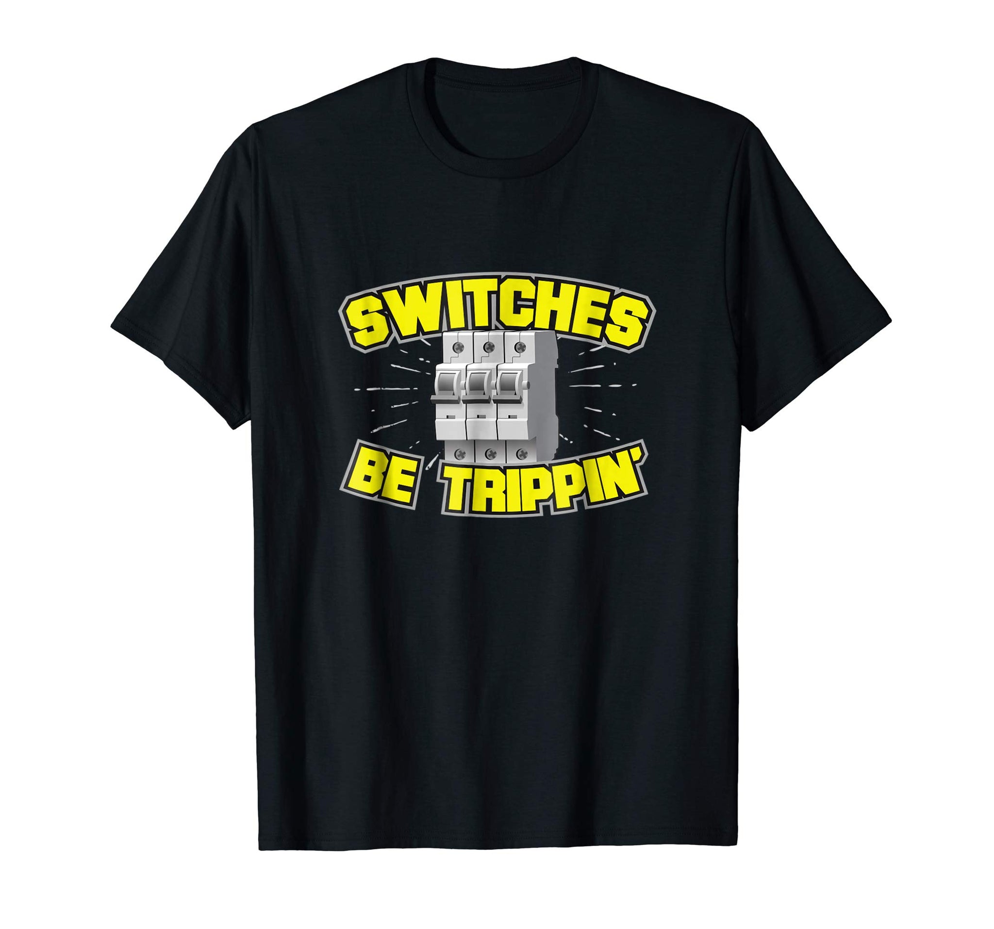Funny Switches Be Trippin' Electrician  T-Shirt Black