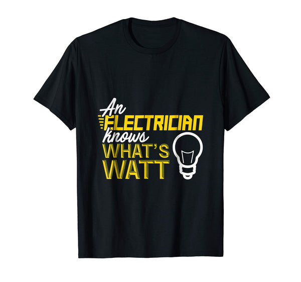 Beautiful An Electrician Knows What's Watt  T-Shirt Black