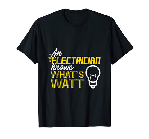Beautiful An Electrician Knows What's Watt  T-Shirt Black