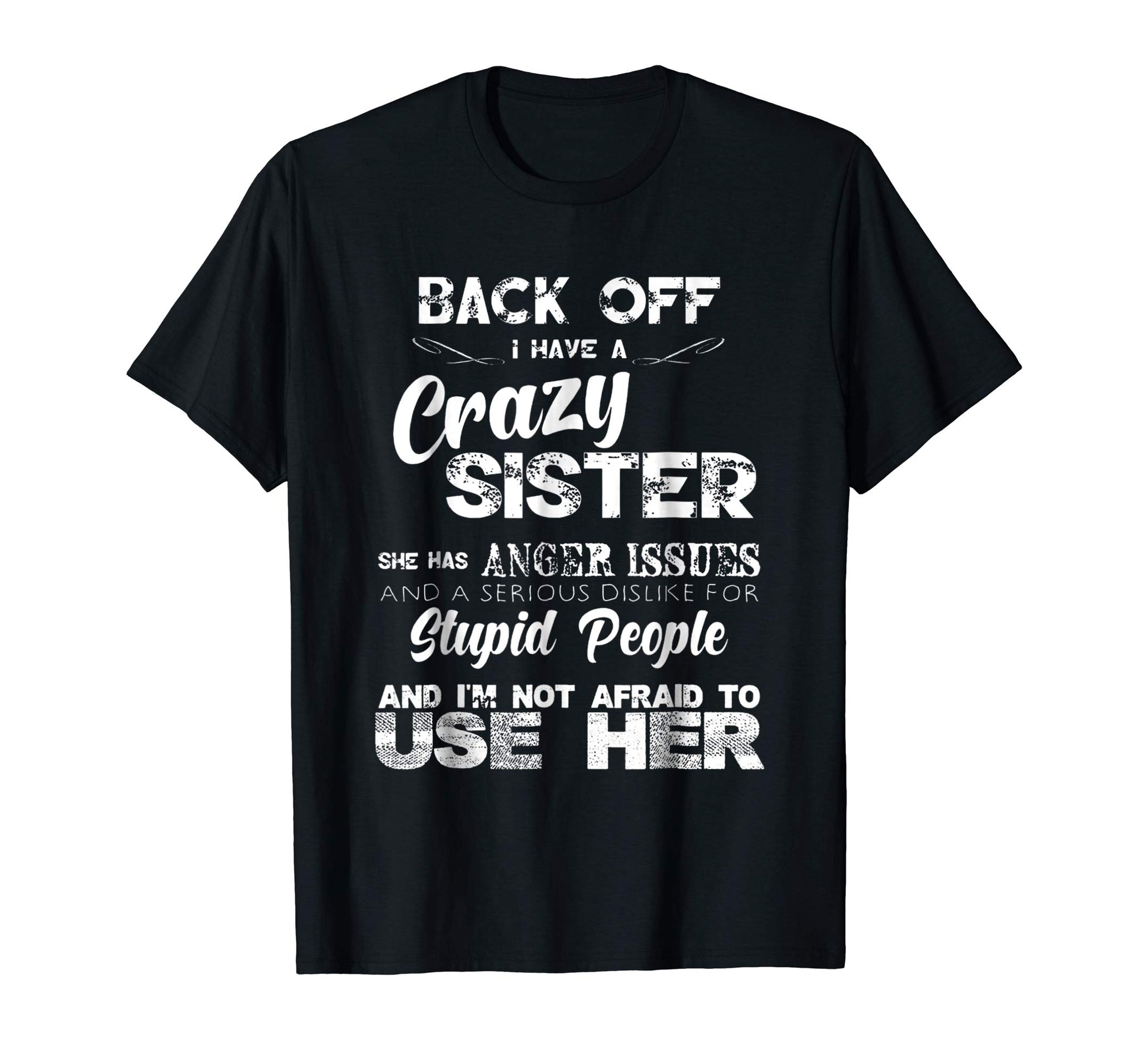 Wonderful Back Off I Have A Crazy Sister Funny Family  T-Shirt Black